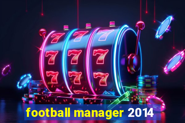 football manager 2014